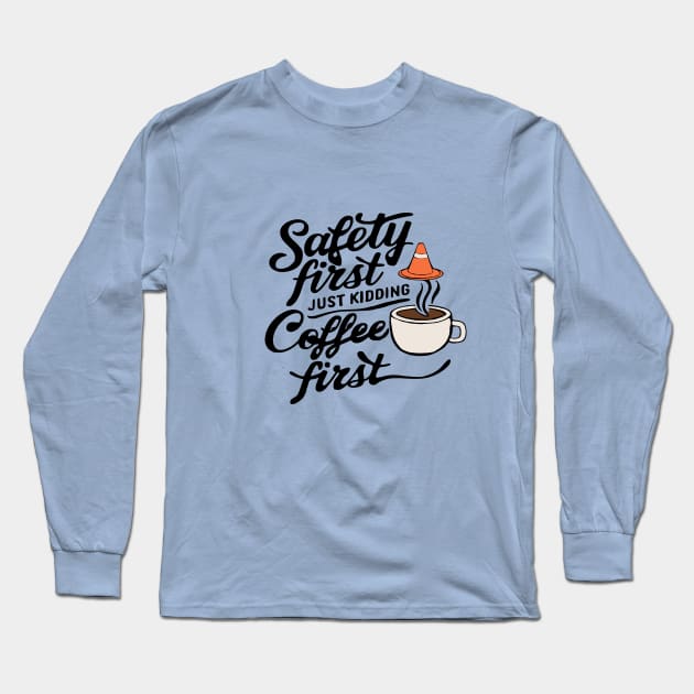 safety first just kidding coffee first Long Sleeve T-Shirt by Roocolonia